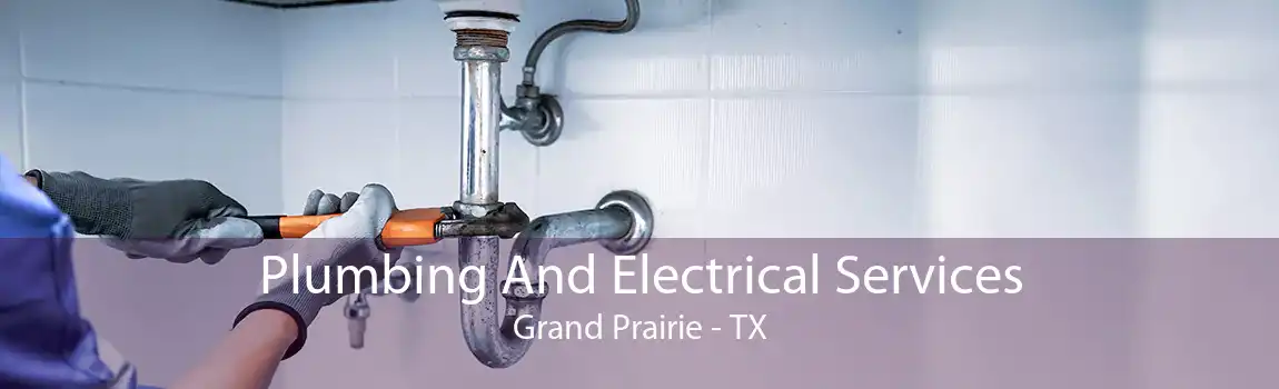 Plumbing And Electrical Services Grand Prairie - TX
