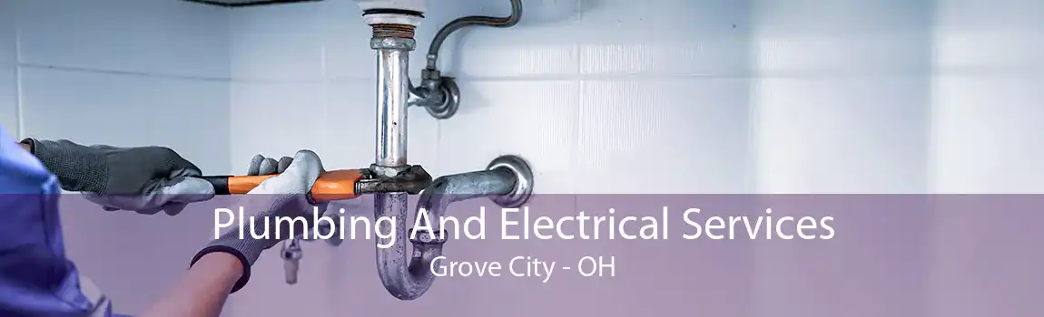 Plumbing And Electrical Services Grove City - OH