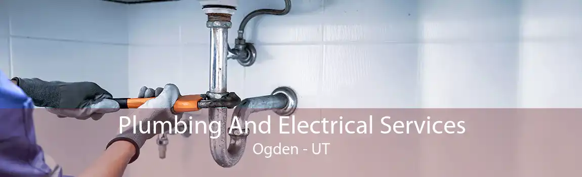 Plumbing And Electrical Services Ogden - UT