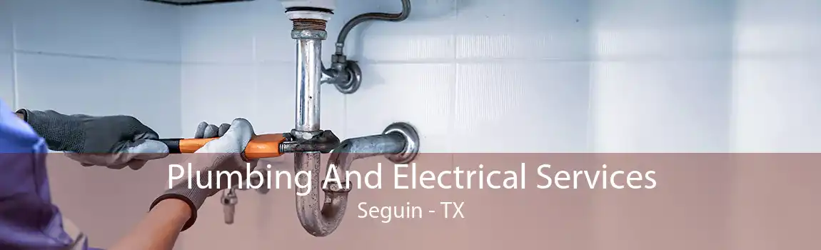 Plumbing And Electrical Services Seguin - TX