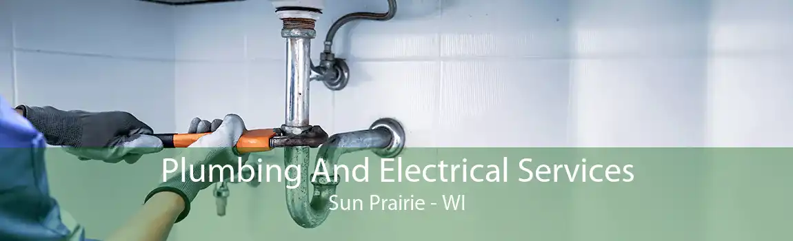 Plumbing And Electrical Services Sun Prairie - WI