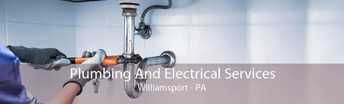 Plumbing And Electrical Services Williamsport - PA