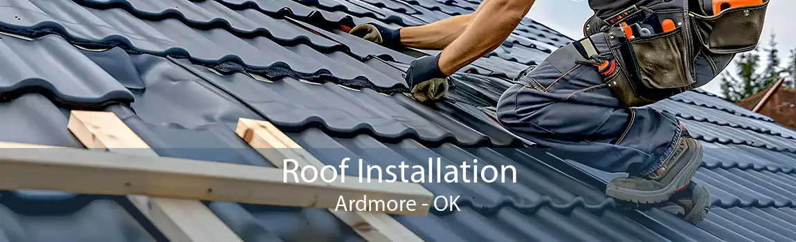  Roof Installation Ardmore - OK