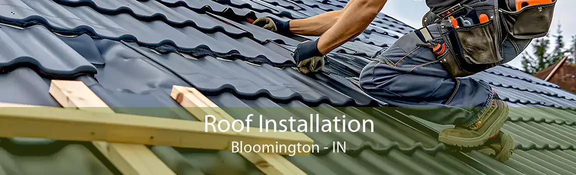  Roof Installation Bloomington - IN