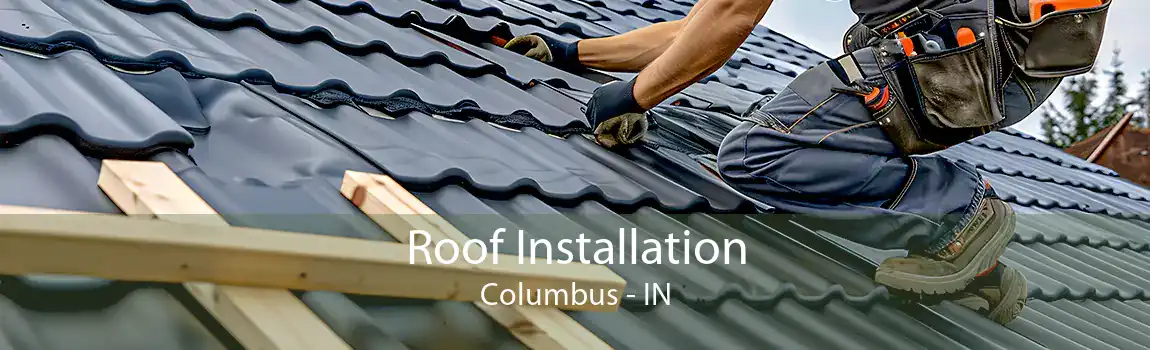  Roof Installation Columbus - IN