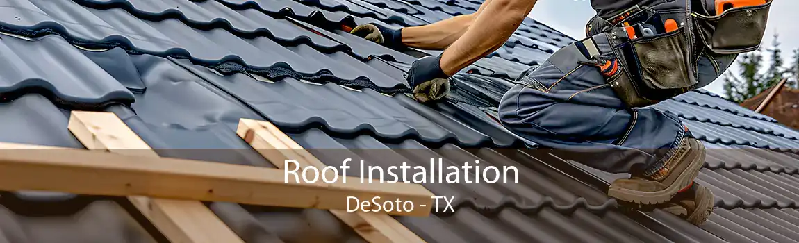  Roof Installation DeSoto - TX