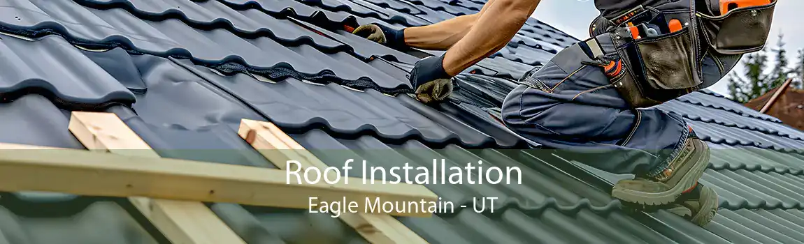  Roof Installation Eagle Mountain - UT