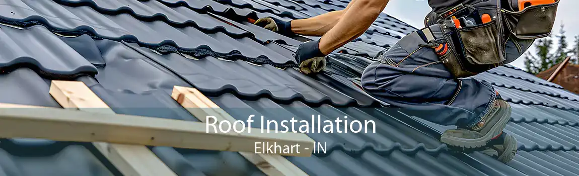  Roof Installation Elkhart - IN
