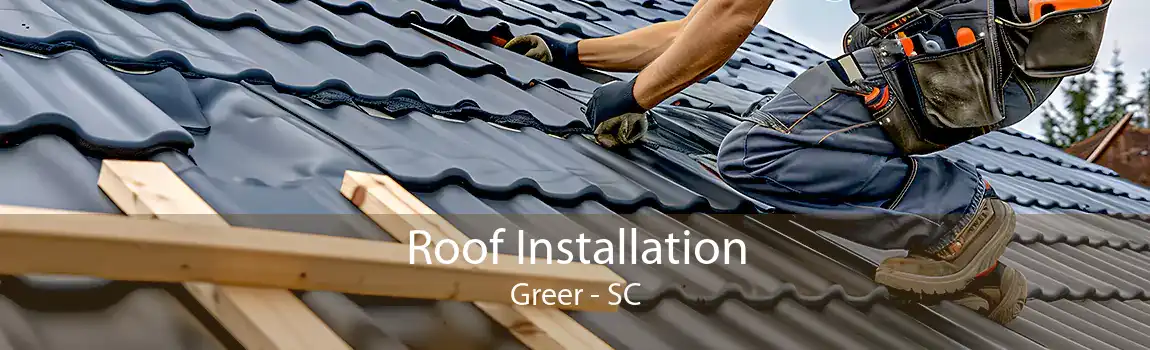  Roof Installation Greer - SC
