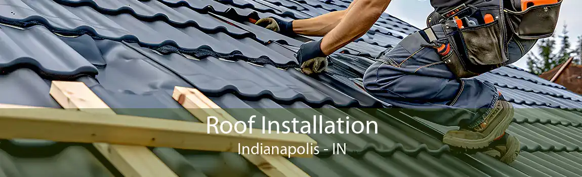  Roof Installation Indianapolis - IN