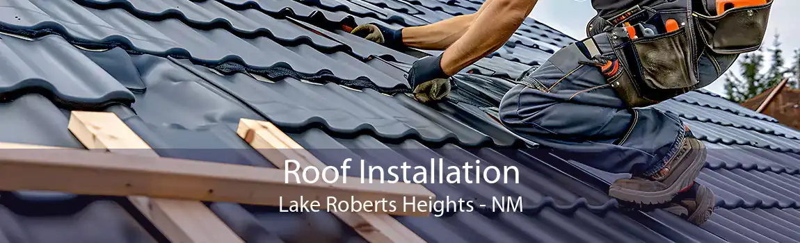  Roof Installation Lake Roberts Heights - NM