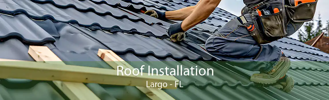  Roof Installation Largo - FL