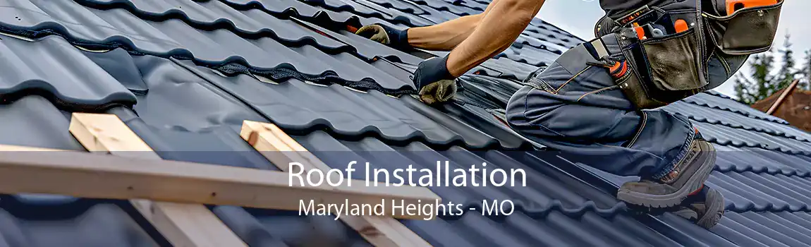  Roof Installation Maryland Heights - MO