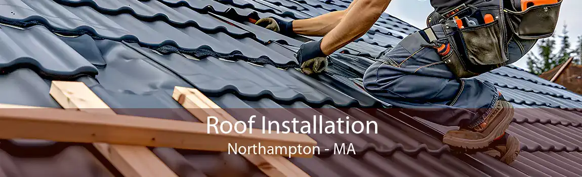  Roof Installation Northampton - MA