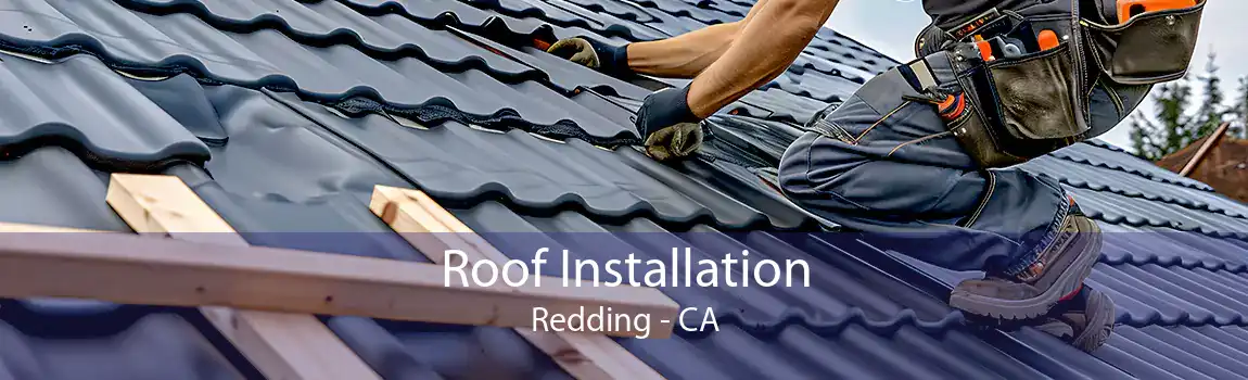  Roof Installation Redding - CA