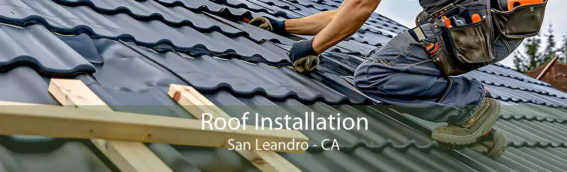  Roof Installation San Leandro - CA