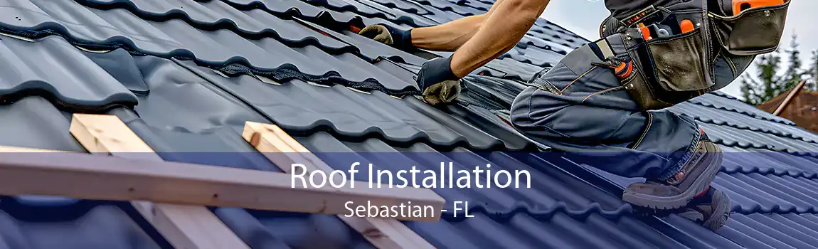  Roof Installation Sebastian - FL