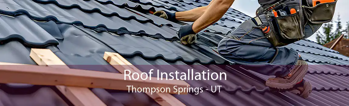 Roof Installation Thompson Springs - UT