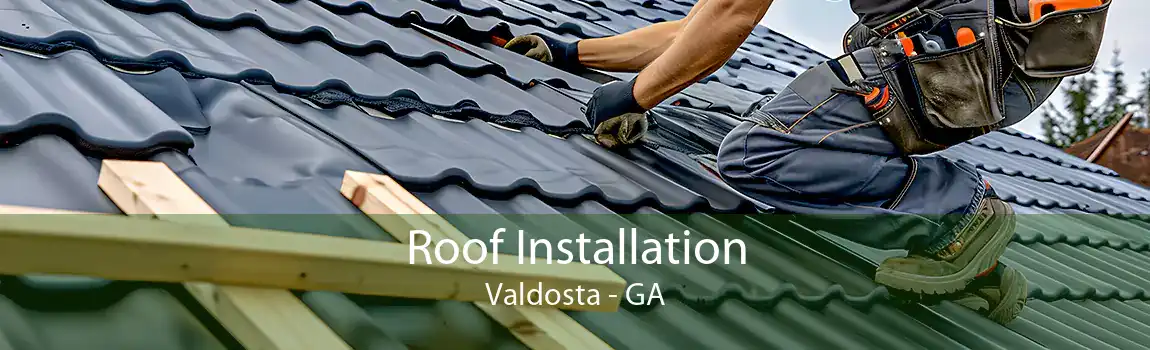  Roof Installation Valdosta - GA