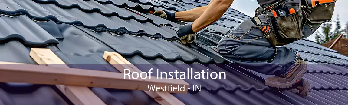  Roof Installation Westfield - IN