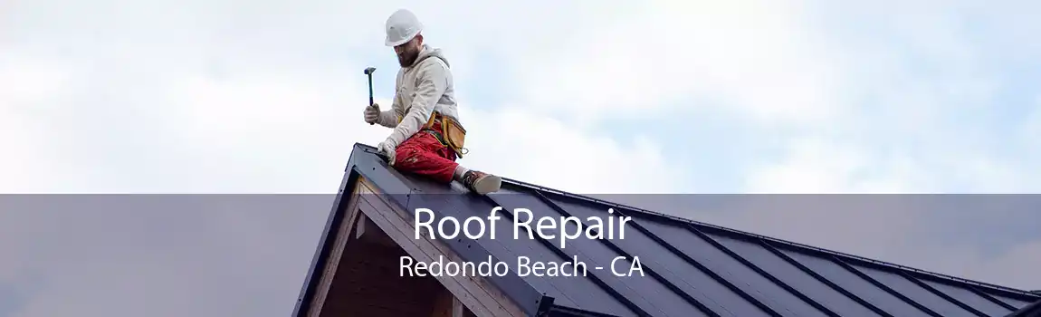  Roof Repair Redondo Beach - CA
